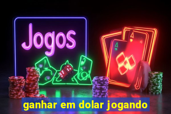 ganhar em dolar jogando